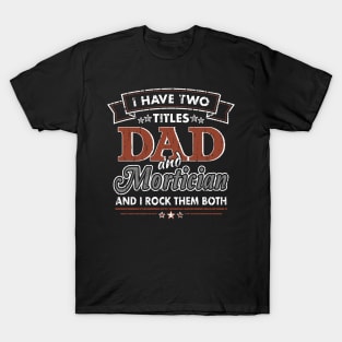 Funny Mortician Dad Two Titles T-Shirt